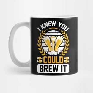 I knew you could brew it T Shirt For Women Men Mug